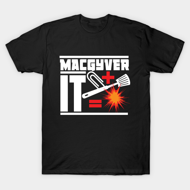 Paperclip Plus Spatula Equals Explosion Macgyver TShirt TeePublic